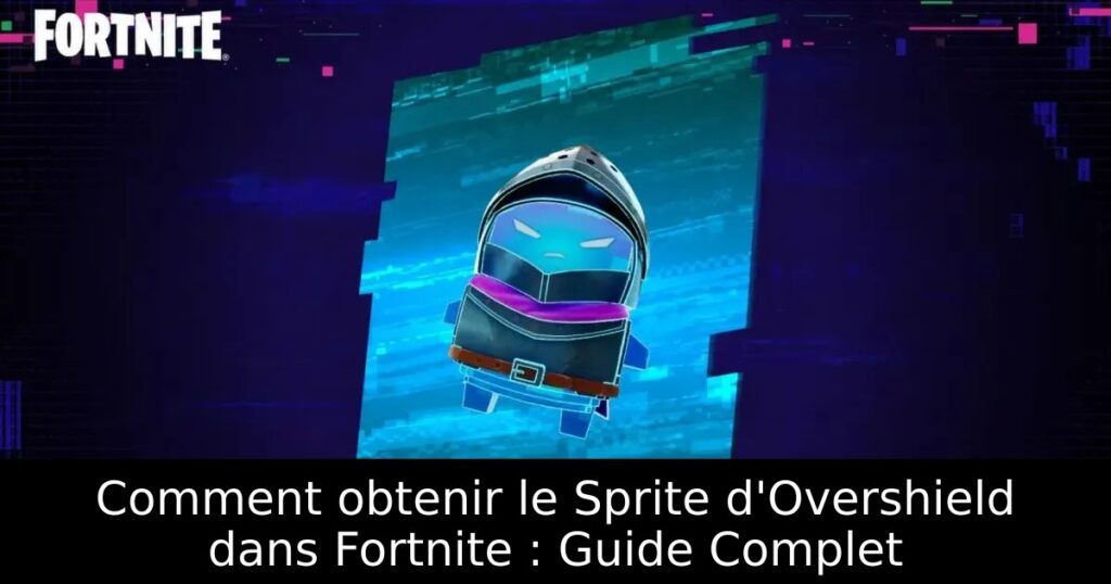 Comment obtenir le Sprite d&rsquo;Overshield dans Fortnite : Guide Complet