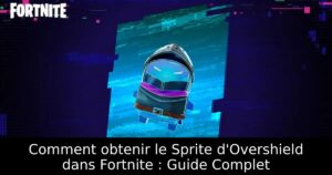 Comment obtenir le Sprite d&rsquo;Overshield dans Fortnite : Guide Complet