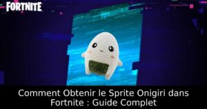 Comment Obtenir le Sprite Onigiri dans Fortnite : Guide Complet