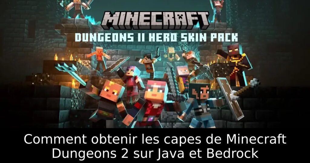 Comment obtenir les capes de Minecraft Dungeons 2 sur Java et Bedrock