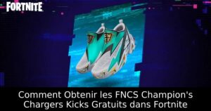 Comment Obtenir les FNCS Champion&rsquo;s Chargers Kicks Gratuits dans Fortnite