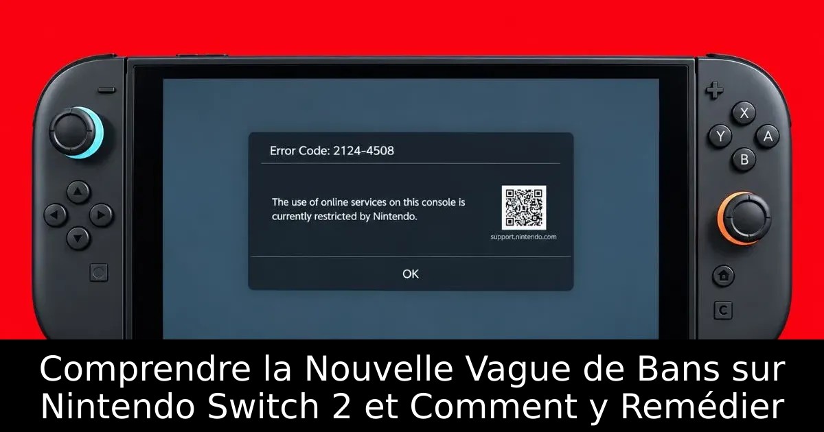 Comprendre la Nouvelle Vague de Bans sur Nintendo Switch 2 et Comment y Remédier