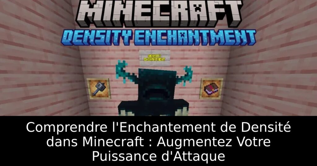 Comprendre l&rsquo;Enchantement de Densité dans Minecraft : Augmentez Votre Puissance d&rsquo;Attaque