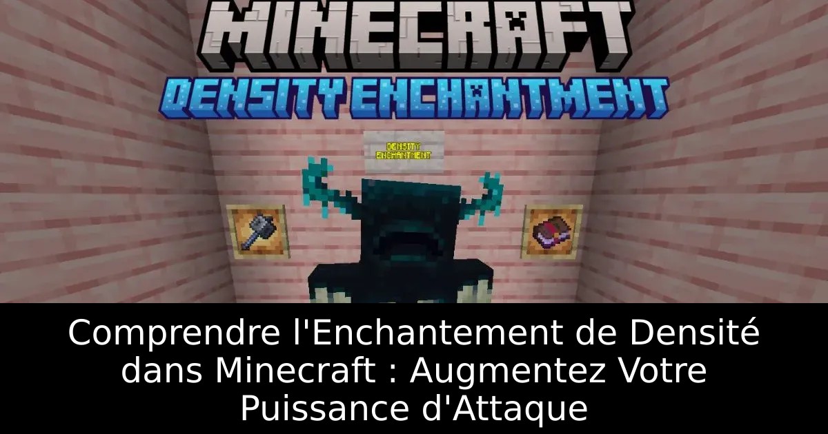 Comprendre l&rsquo;Enchantement de Densité dans Minecraft : Augmentez Votre Puissance d&rsquo;Attaque