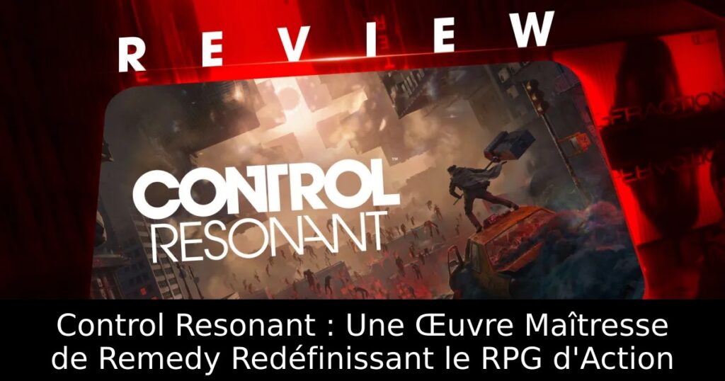 Control Resonant : Une Œuvre Maîtresse de Remedy Redéfinissant le RPG d&rsquo;Action