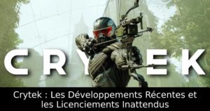 Crytek : Les Développements Récentes et les Licenciements Inattendus