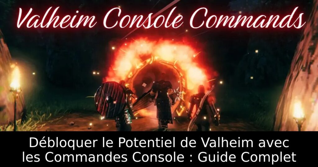 Débloquer le Potentiel de Valheim avec les Commandes Console : Guide Complet