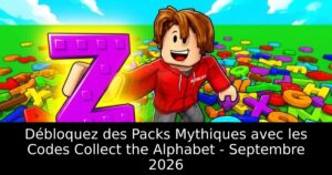 Débloquez des Packs Mythiques avec les Codes Collect the Alphabet – Septembre 2026