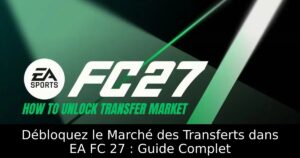 Débloquez le Marché des Transferts dans EA FC 27 : Guide Complet