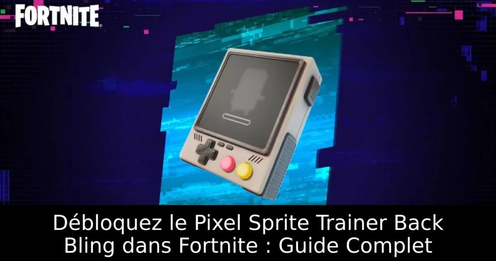 Débloquez le Pixel Sprite Trainer Back Bling dans Fortnite : Guide Complet