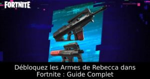 Débloquez les Armes de Rebecca dans Fortnite : Guide Complet