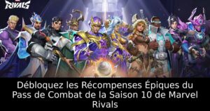 Débloquez les Récompenses Épiques du Pass de Combat de la Saison 10 de Marvel Rivals