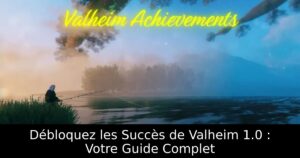 Débloquez les Succès de Valheim 1.0 : Votre Guide Complet