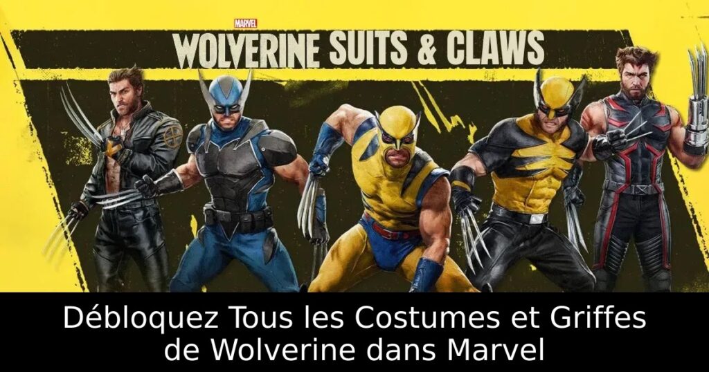 Débloquez Tous les Costumes et Griffes de Wolverine dans Marvel