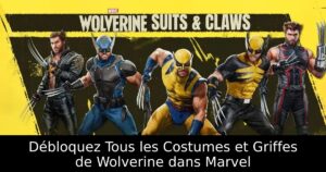 Débloquez Tous les Costumes et Griffes de Wolverine dans Marvel
