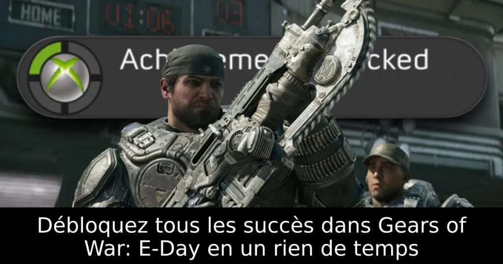Débloquez tous les succès dans Gears of War: E-Day en un rien de temps