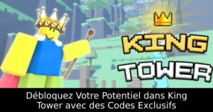 Débloquez Votre Potentiel dans King Tower avec des Codes Exclusifs