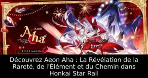 Découvrez Aeon Aha : La Révélation de la Rareté, de l&rsquo;Élément et du Chemin dans Honkai Star Rail