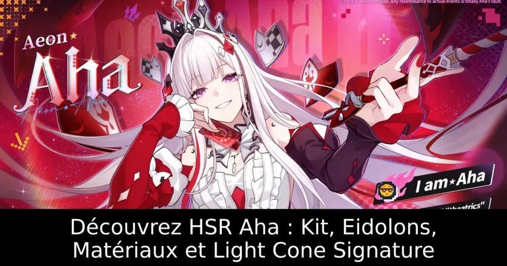 Découvrez HSR Aha : Kit, Eidolons, Matériaux et Light Cone Signature