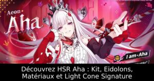 Découvrez HSR Aha : Kit, Eidolons, Matériaux et Light Cone Signature