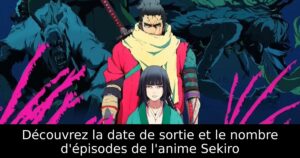 Découvrez la date de sortie et le nombre d&rsquo;épisodes de l&rsquo;anime Sekiro