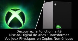 Découvrez la Fonctionnalité Disc-to-Digital de Xbox : Transformez Vos Jeux Physiques en Copies Numériques