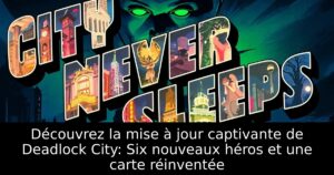Découvrez la mise à jour captivante de Deadlock City: Six nouveaux héros et une carte réinventée