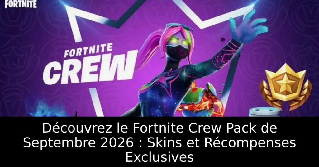 Découvrez le Fortnite Crew Pack de Septembre 2026 : Skins et Récompenses Exclusives