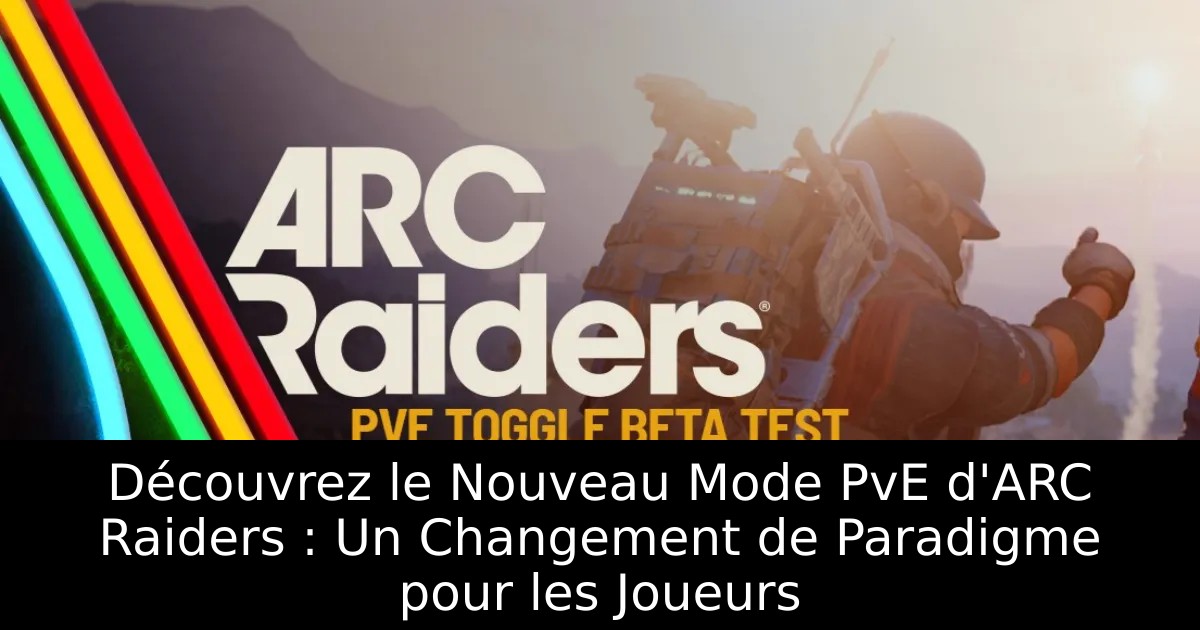 Découvrez le Nouveau Mode PvE d&rsquo;ARC Raiders : Un Changement de Paradigme pour les Joueurs