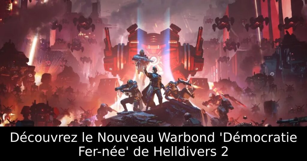 Découvrez le Nouveau Warbond &lsquo;Démocratie Fer-née&rsquo; de Helldivers 2