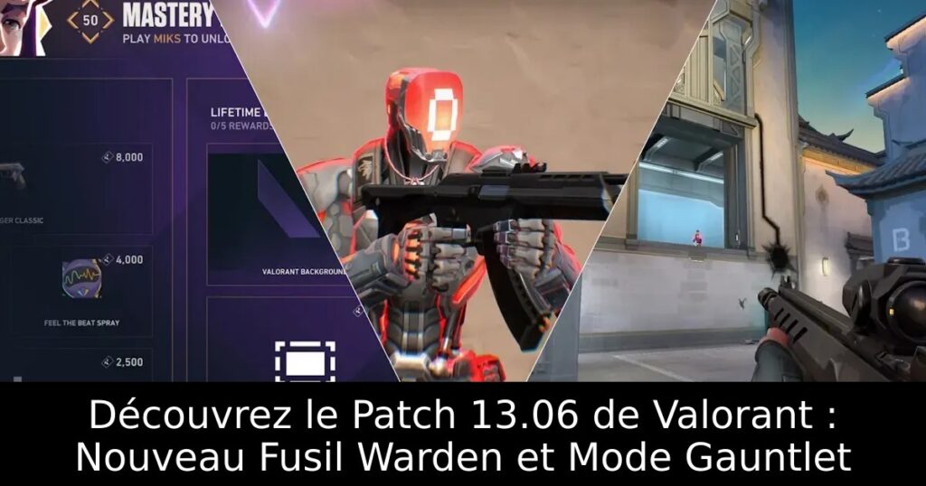 Découvrez le Patch 13.06 de Valorant : Nouveau Fusil Warden et Mode Gauntlet