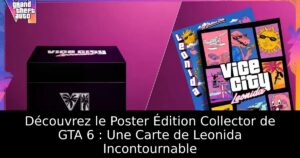Découvrez le Poster Édition Collector de GTA 6 : Une Carte de Leonida Incontournable