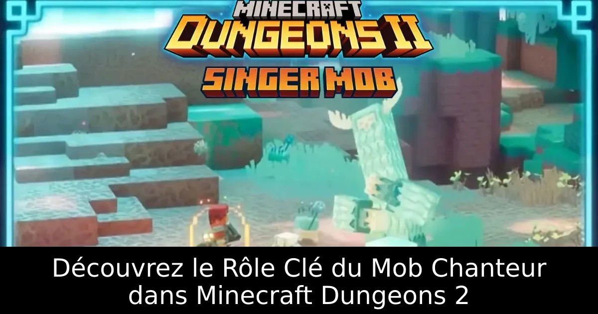 Découvrez le Rôle Clé du Mob Chanteur dans Minecraft Dungeons 2