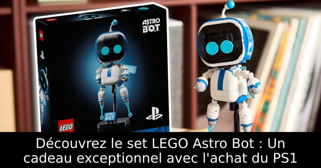 Découvrez le set LEGO Astro Bot : Un cadeau exceptionnel avec l&rsquo;achat du PS1