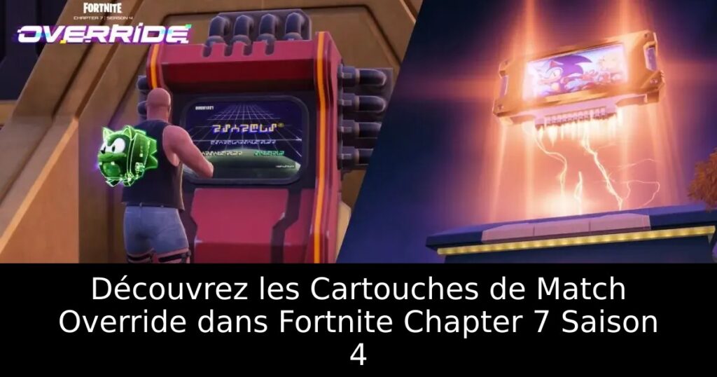 Découvrez les Cartouches de Match Override dans Fortnite Chapter 7 Saison 4