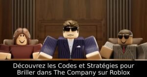 Découvrez les Codes et Stratégies pour Briller dans The Company sur Roblox