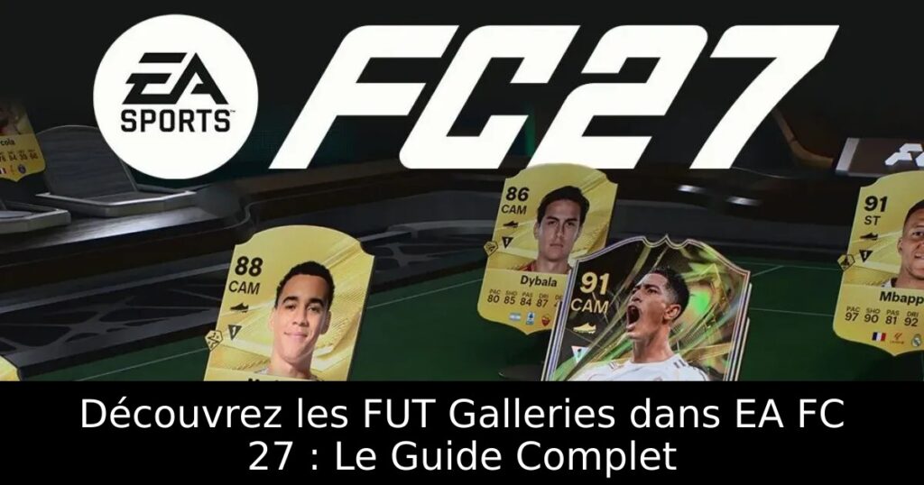 Découvrez les FUT Galleries dans EA FC 27 : Le Guide Complet