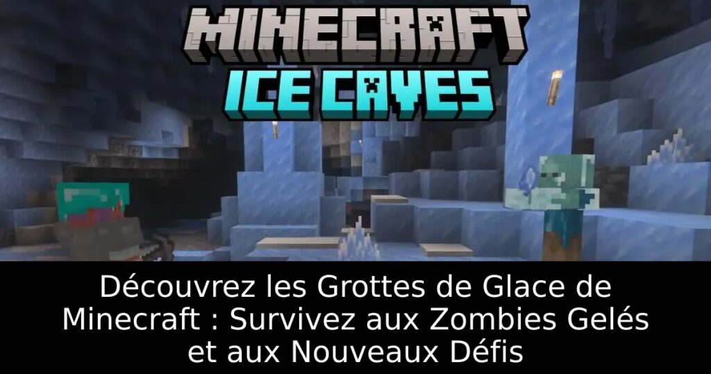 Découvrez les Grottes de Glace de Minecraft : Survivez aux Zombies Gelés et aux Nouveaux Défis