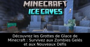 Découvrez les Grottes de Glace de Minecraft : Survivez aux Zombies Gelés et aux Nouveaux Défis