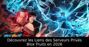 Découvrez les Liens des Serveurs Privés Blox Fruits en 2026