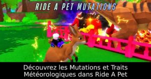 Découvrez les Mutations et Traits Météorologiques dans Ride A Pet