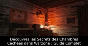 Découvrez les Secrets des Chambres Cachées dans Warzone : Guide Complet