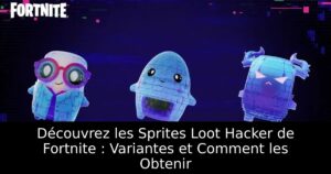 Découvrez les Sprites Loot Hacker de Fortnite : Variantes et Comment les Obtenir