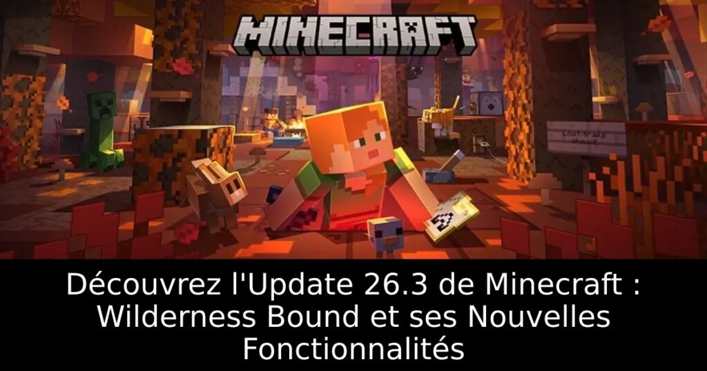 Découvrez l&rsquo;Update 26.3 de Minecraft : Wilderness Bound et ses Nouvelles Fonctionnalités