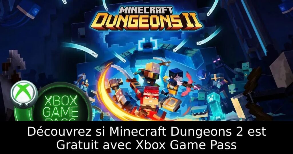 Découvrez si Minecraft Dungeons 2 est Gratuit avec Xbox Game Pass