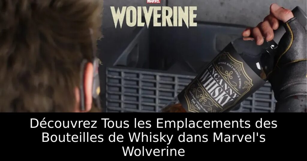 Découvrez Tous les Emplacements des Bouteilles de Whisky dans Marvel&rsquo;s Wolverine