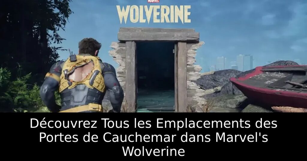 Découvrez Tous les Emplacements des Portes de Cauchemar dans Marvel&rsquo;s Wolverine