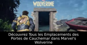 Découvrez Tous les Emplacements des Portes de Cauchemar dans Marvel&rsquo;s Wolverine