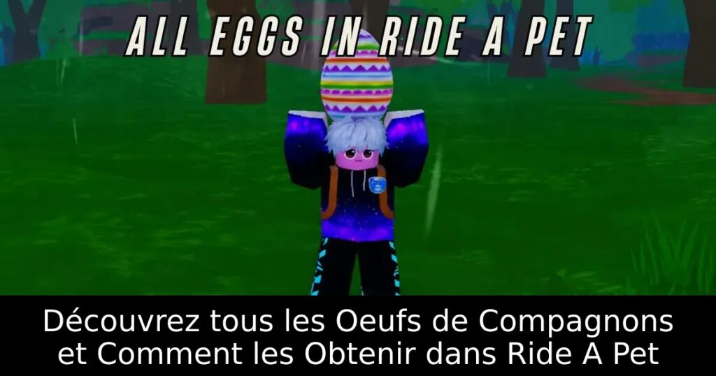 Découvrez tous les Oeufs de Compagnons et Comment les Obtenir dans Ride A Pet