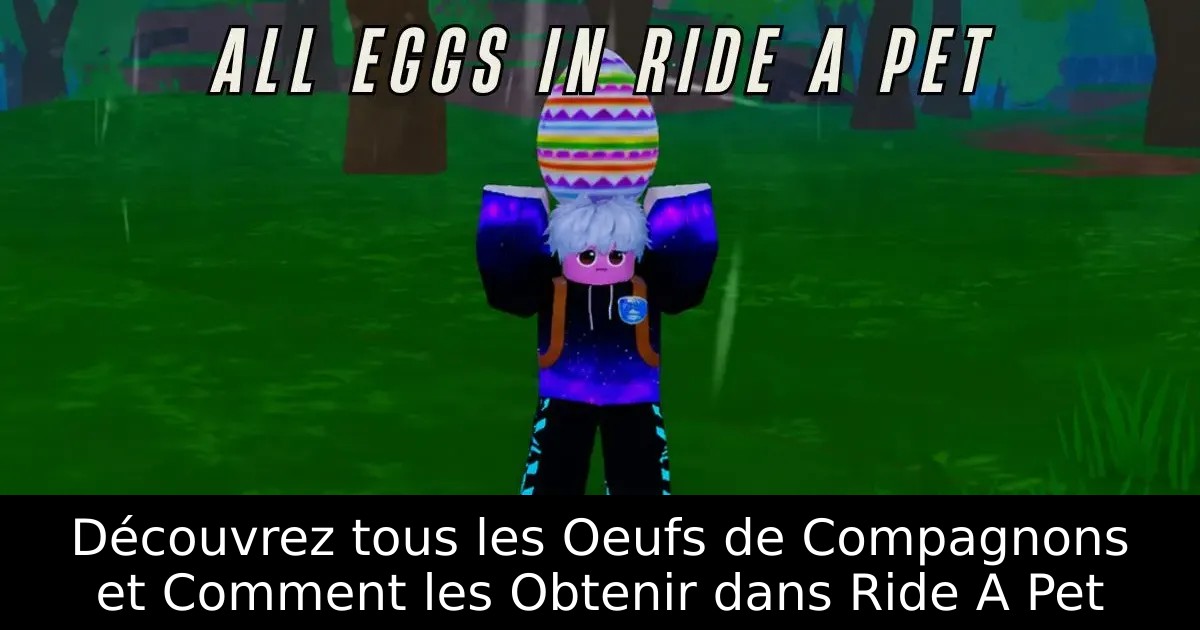 Découvrez tous les Oeufs de Compagnons et Comment les Obtenir dans Ride A Pet